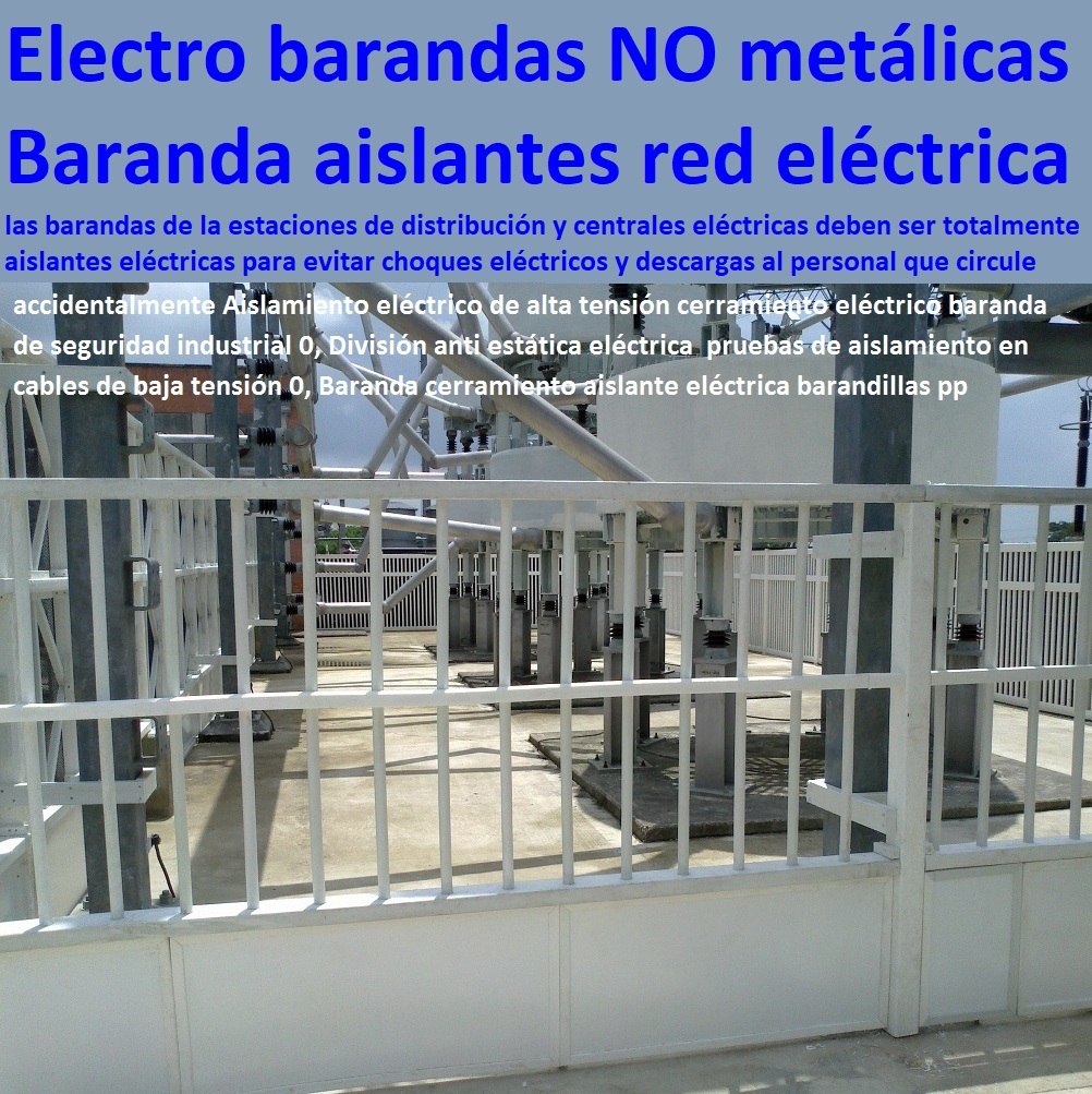 Barandillas de seguridad baranda aislantes eléctricas cerramientos electrificadoras NO Metálicos proveedor nuevos materiales, suministro e instalación de estructuras especiales, fabricante de productos plásticos, fabricante soluciones industriales, desarrollo de proyectos, 0 barandas acero inoxidable centrales eléctricas 0 barandas NO metálicas bogotá Cerca Verja Reja Cercado Vallado Barandilla Balaustre